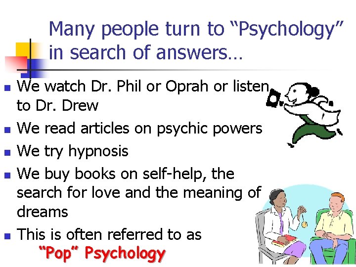 Many people turn to “Psychology” in search of answers… n n n We watch