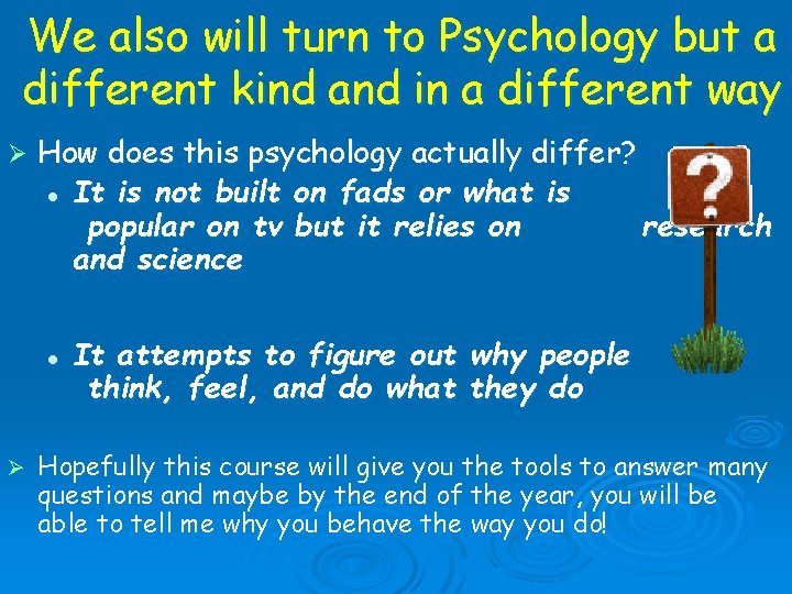 We also will turn to Psychology but a different kind and in a different