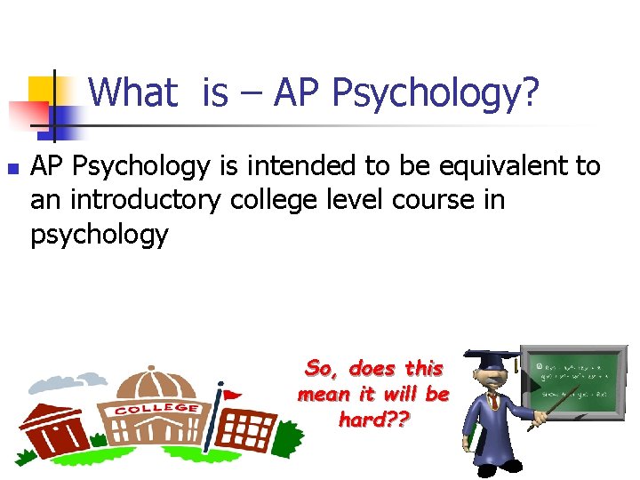 What is – AP Psychology? n AP Psychology is intended to be equivalent to