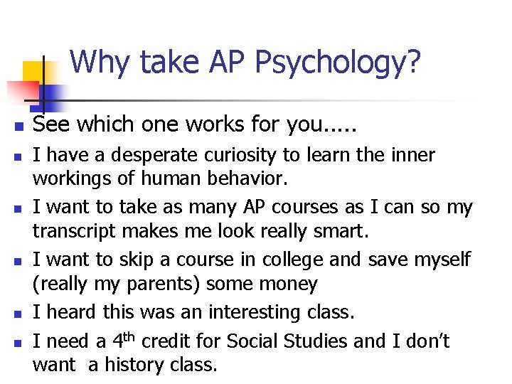 Why take AP Psychology? n n n See which one works for you. .