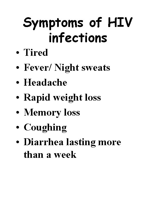 Symptoms of HIV infections • • Tired Fever/ Night sweats Headache Rapid weight loss