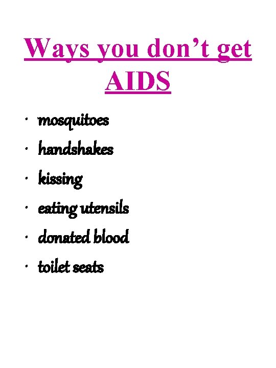 Ways you don’t get AIDS • • • mosquitoes handshakes kissing eating utensils donated