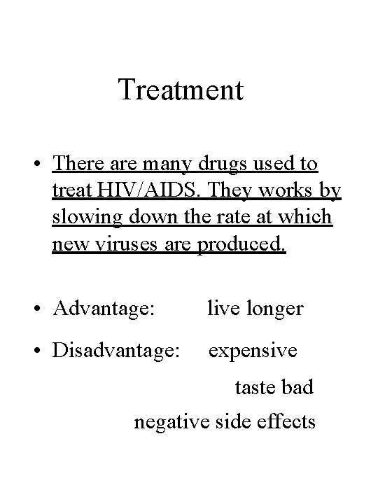 Treatment • There are many drugs used to treat HIV/AIDS. They works by slowing