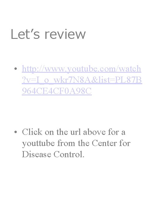Let’s review • http: //www. youtube. com/watch ? v=I_o_wkr 7 N 8 A&list=PL 87