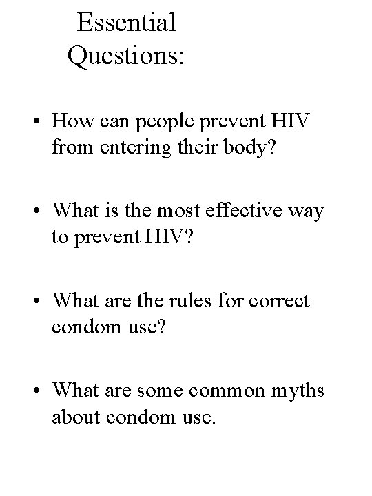 Essential Questions: • How can people prevent HIV from entering their body? • What