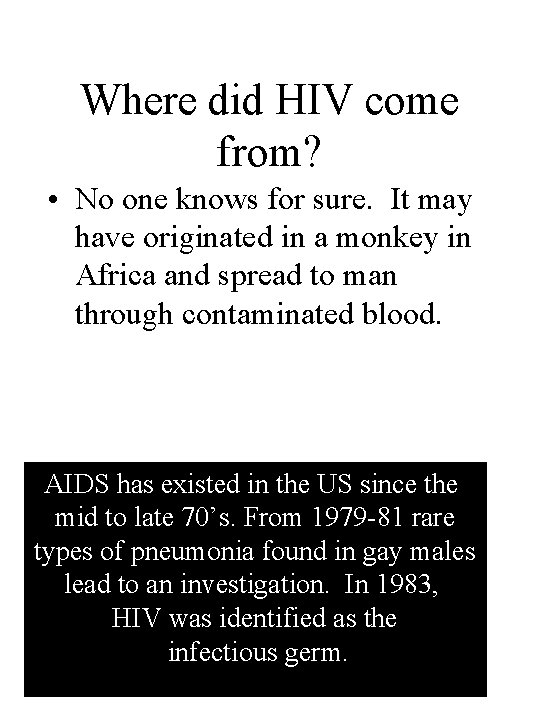 Where did HIV come from? • No one knows for sure. It may have