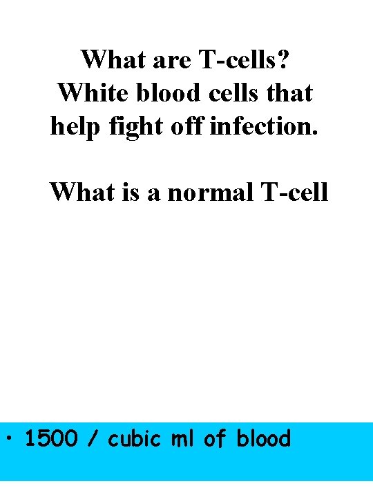 What are T-cells? White blood cells that help fight off infection. What is a