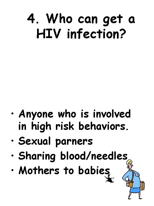 4. Who can get a HIV infection? • Anyone who is involved in high