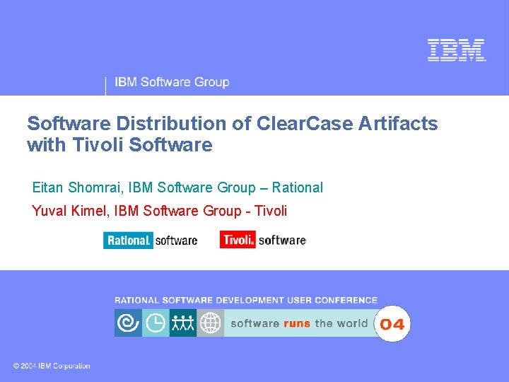 ® IBM Software Group Software Distribution of Clear. Case Artifacts with Tivoli Software Eitan