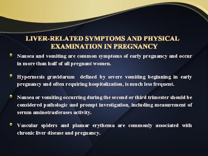 LIVER-RELATED SYMPTOMS AND PHYSICAL EXAMINATION IN PREGNANCY Nausea and vomiting are common symptoms of