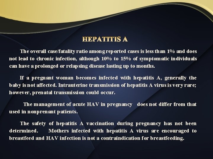 HEPATITIS A The overall case/fatality ratio among reported cases is less than 1% and