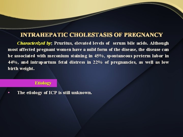 INTRAHEPATIC CHOLESTASIS OF PREGNANCY Characterized by; Pruritus, elevated levels of serum bile acids. Although