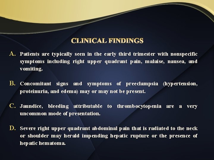 CLINICAL FINDINGS A. Patients are typically seen in the early third trimester with nonspecific