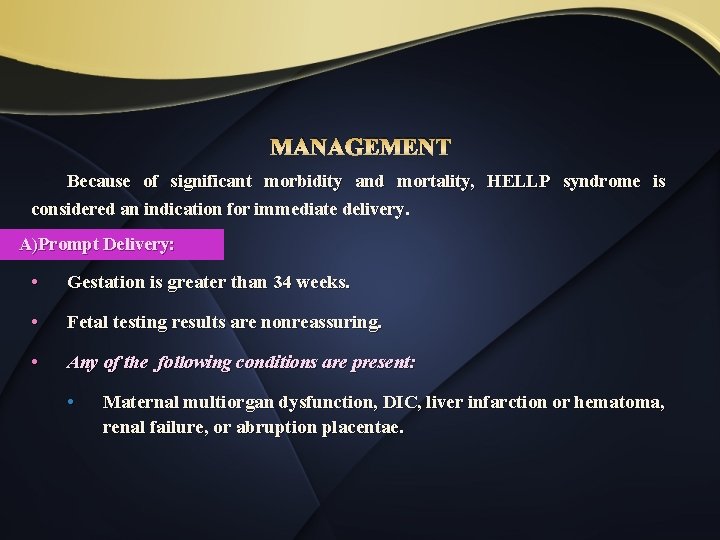 MANAGEMENT Because of significant morbidity and mortality, HELLP syndrome is considered an indication for