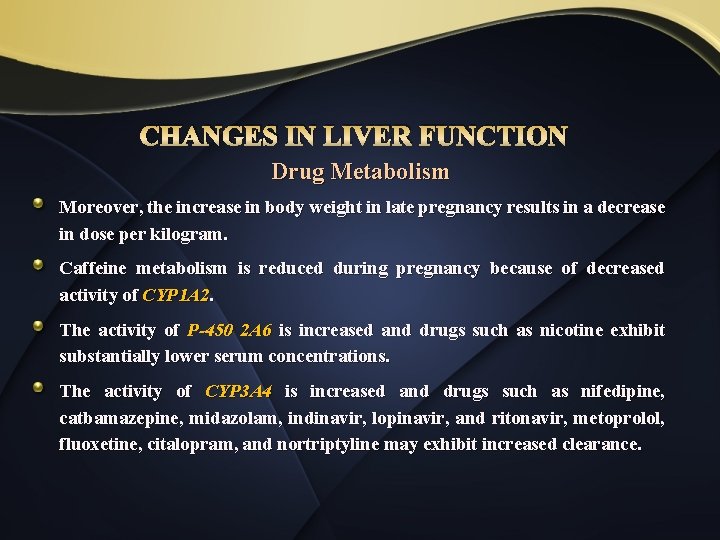 CHANGES IN LIVER FUNCTION Drug Metabolism Moreover, the increase in body weight in late
