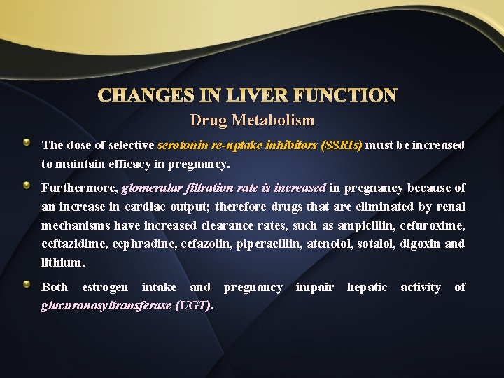 CHANGES IN LIVER FUNCTION Drug Metabolism The dose of selective serotonin re-uptake inhibitors (SSRIs)