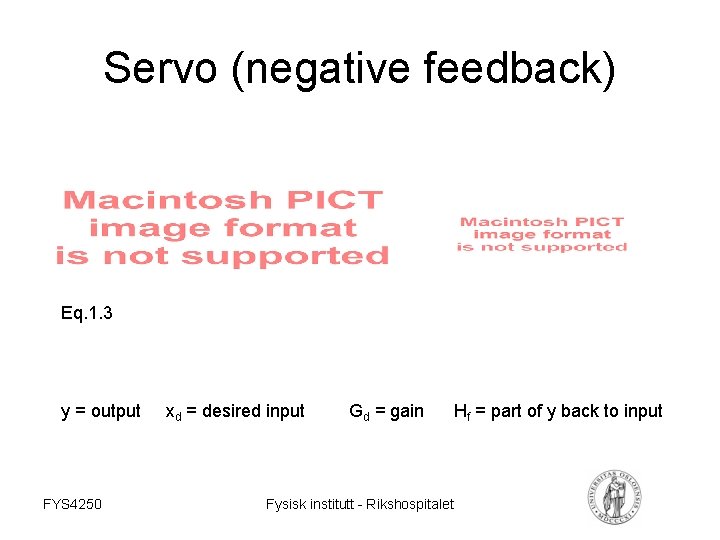 Servo (negative feedback) Eq. 1. 3 y = output FYS 4250 xd = desired