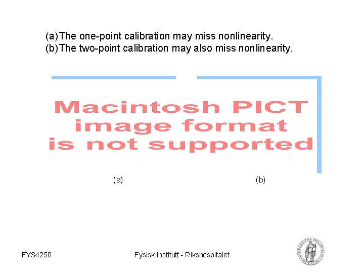 (a) The one-point calibration may miss nonlinearity. (b) The two-point calibration may also miss