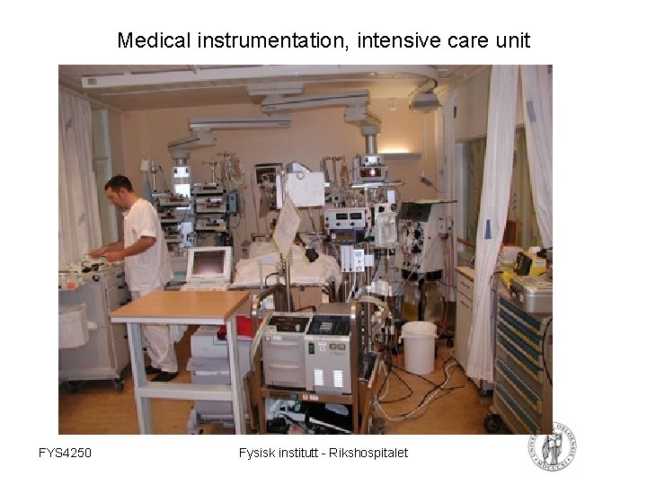 Medical instrumentation, intensive care unit FYS 4250 Fysisk institutt - Rikshospitalet 