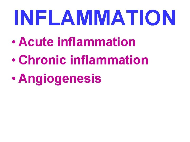 INFLAMMATION • Acute inflammation • Chronic inflammation • Angiogenesis 