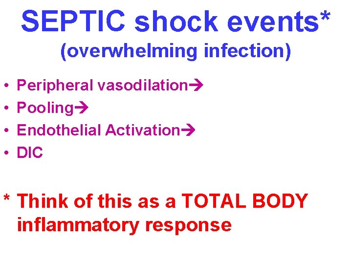 SEPTIC shock events* (overwhelming infection) • • Peripheral vasodilation Pooling Endothelial Activation DIC *