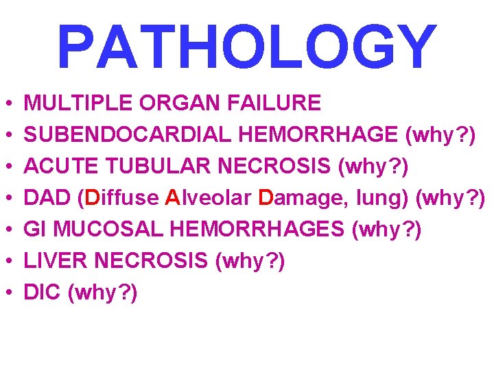 PATHOLOGY • • MULTIPLE ORGAN FAILURE SUBENDOCARDIAL HEMORRHAGE (why? ) ACUTE TUBULAR NECROSIS (why?