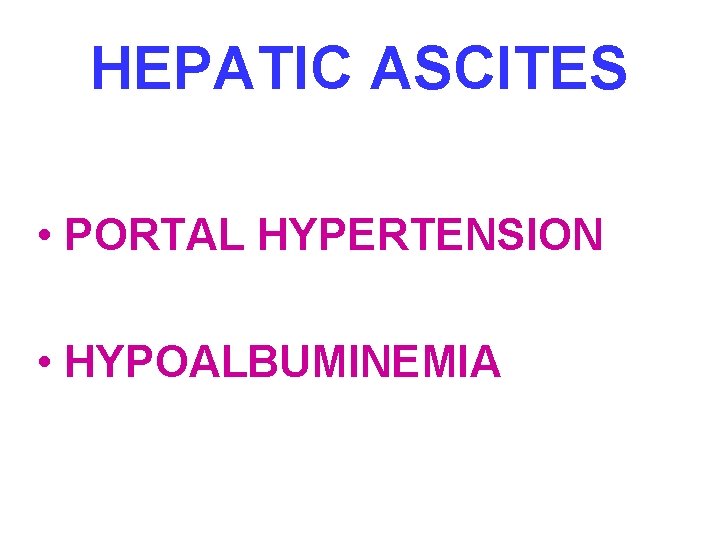 HEPATIC ASCITES • PORTAL HYPERTENSION • HYPOALBUMINEMIA 