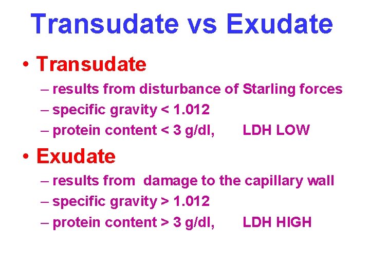 Transudate vs Exudate • Transudate – results from disturbance of Starling forces – specific