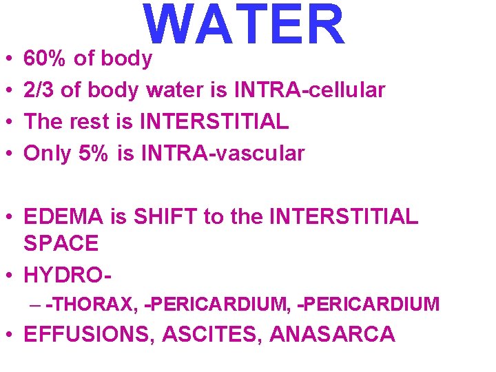  • • WATER 60% of body 2/3 of body water is INTRA-cellular The