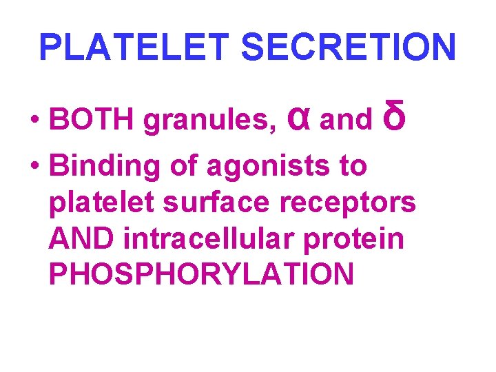 PLATELET SECRETION • BOTH granules, α and δ • Binding of agonists to platelet