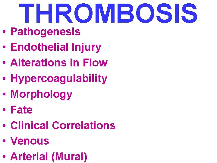 THROMBOSIS • Pathogenesis • • Endothelial Injury Alterations in Flow Hypercoagulability Morphology Fate Clinical