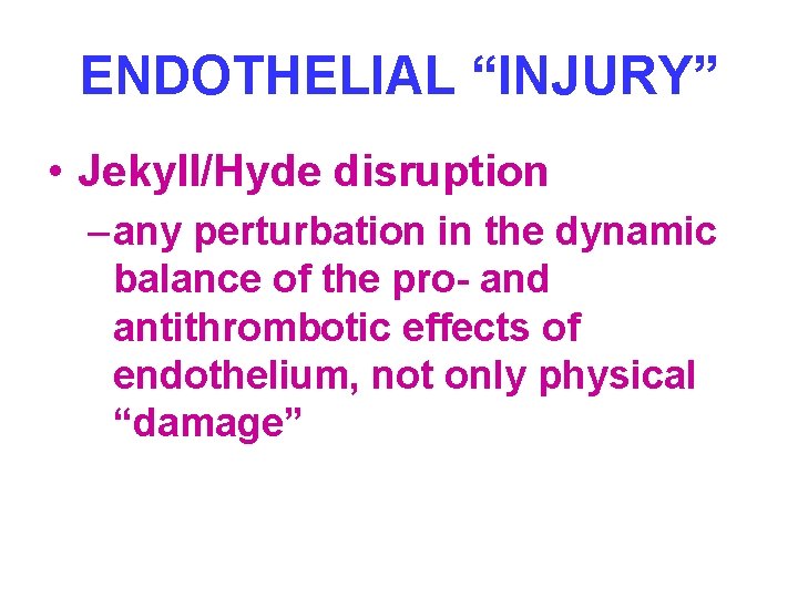 ENDOTHELIAL “INJURY” • Jekyll/Hyde disruption – any perturbation in the dynamic balance of the