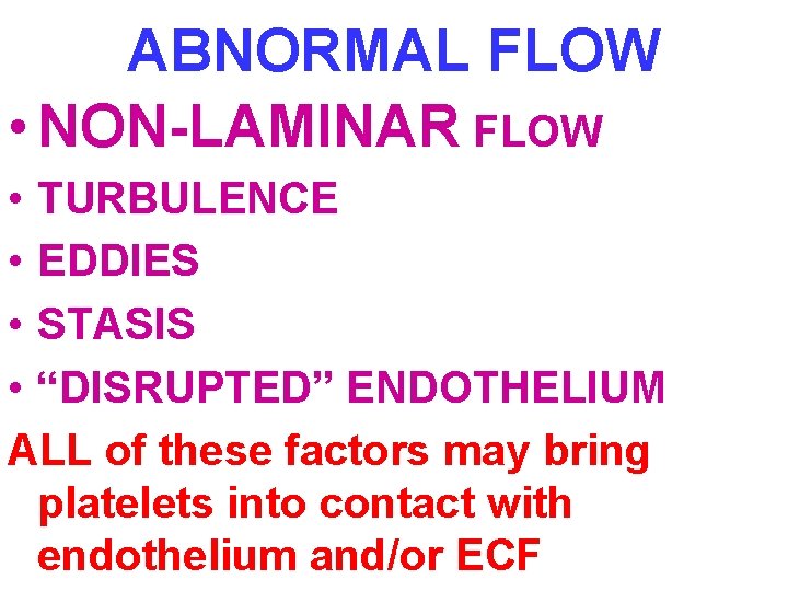 ABNORMAL FLOW • NON-LAMINAR FLOW • TURBULENCE • EDDIES • STASIS • “DISRUPTED” ENDOTHELIUM