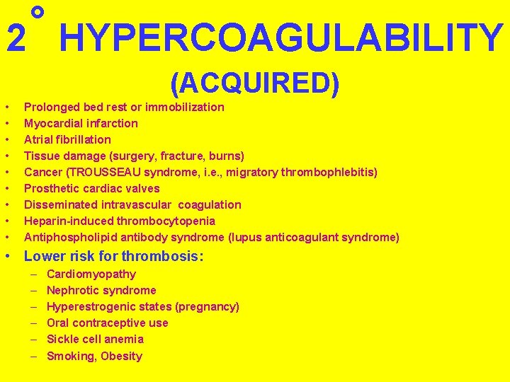 ˚ 2 HYPERCOAGULABILITY (ACQUIRED) • • • Prolonged bed rest or immobilization Myocardial infarction  