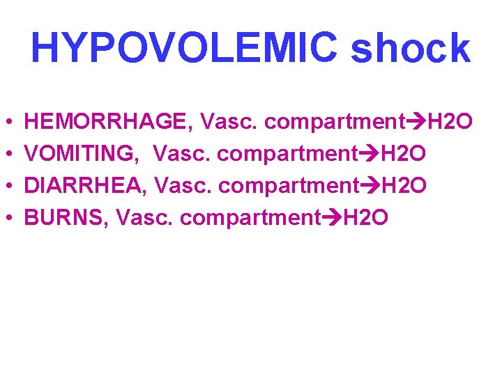 HYPOVOLEMIC shock • • HEMORRHAGE, Vasc. compartment H 2 O VOMITING, Vasc. compartment H