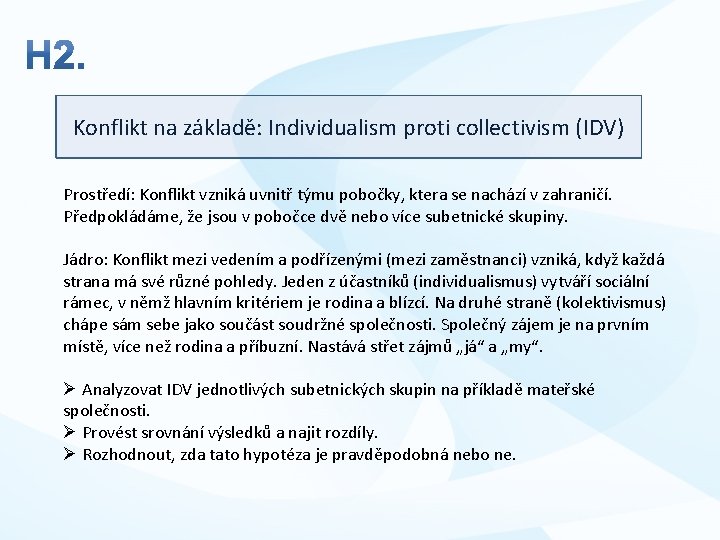 Konflikt na základě: Individualism proti collectivism (IDV) Prostředí: Konflikt vzniká uvnitř týmu pobočky, ktera