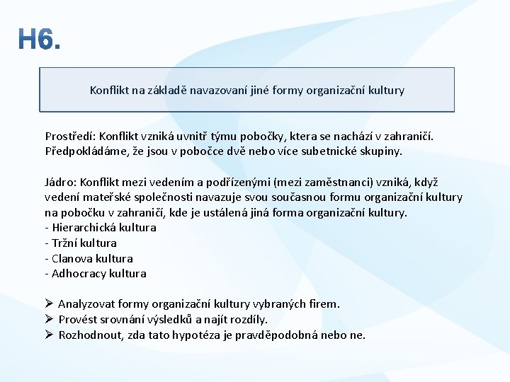 Konflikt na základě navazovaní jiné formy organizační kultury Prostředí: Konflikt vzniká uvnitř týmu pobočky,