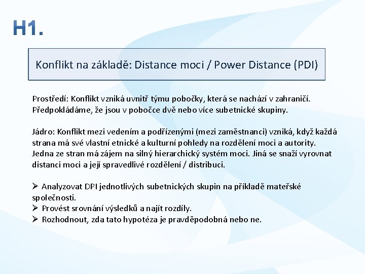 Konflikt na základě: Distance moci / Power Distance (PDI) Prostředí: Konflikt vzniká uvnitř týmu