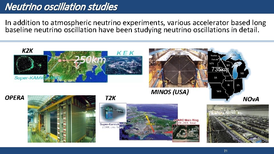 Neutrino oscillation studies In addition to atmospheric neutrino experiments, various accelerator based long baseline