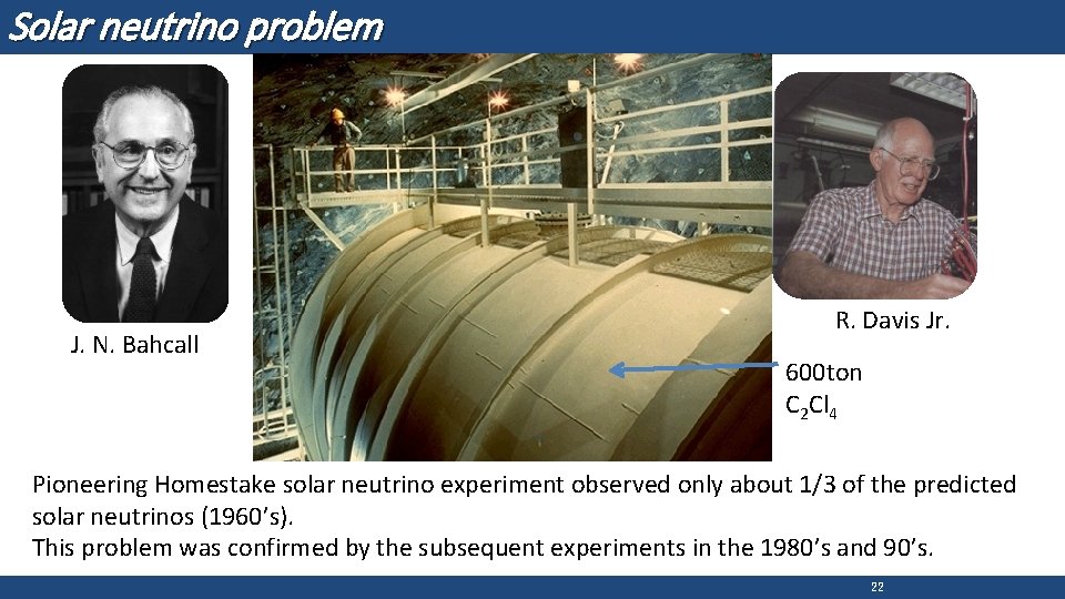 Solar neutrino problem J. N. Bahcall R. Davis Jr. 600 ton C 2 Cl