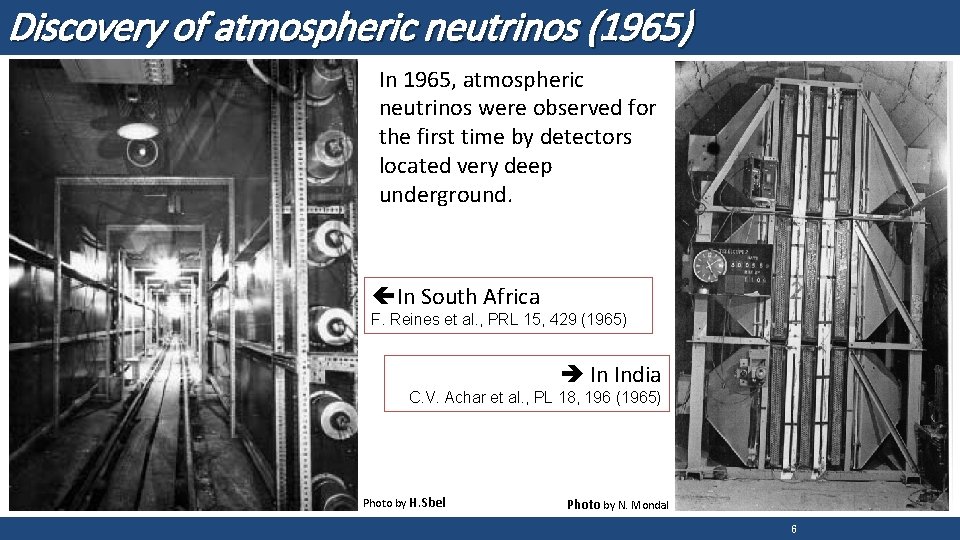 Discovery of atmospheric neutrinos (1965) In 1965, atmospheric neutrinos were observed for the first