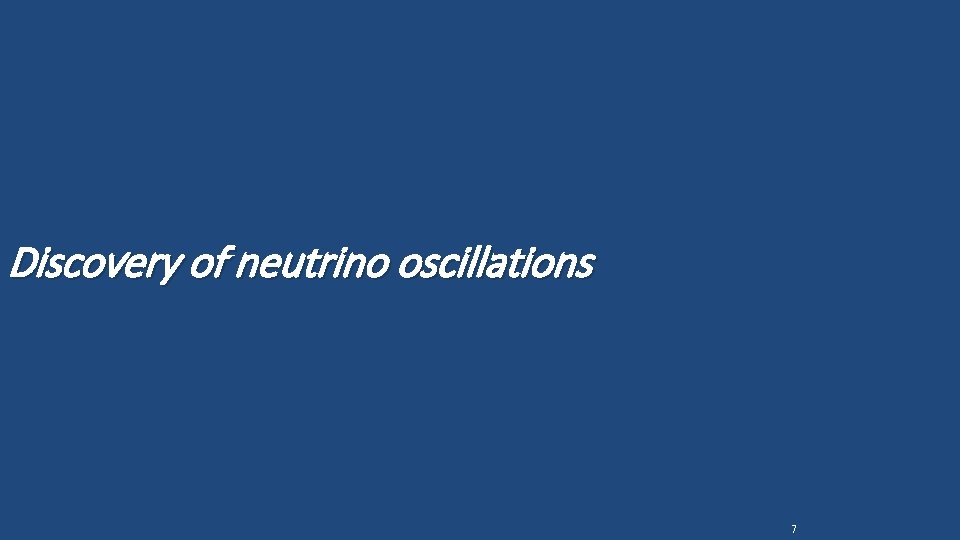 Discovery of neutrino oscillations 7 