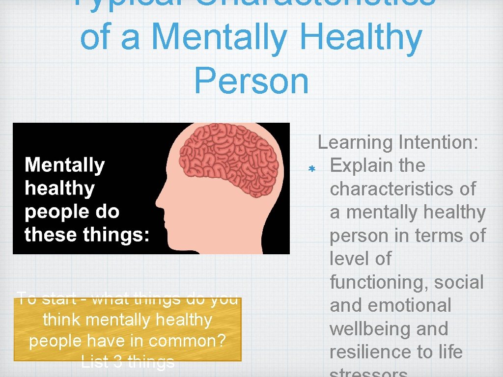 Typical Characteristics of a Mentally Healthy Person To start - what things do you