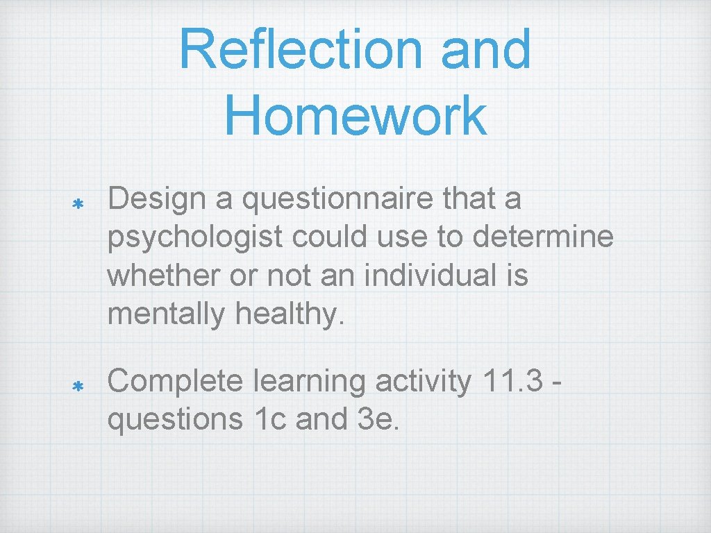 Reflection and Homework Design a questionnaire that a psychologist could use to determine whether