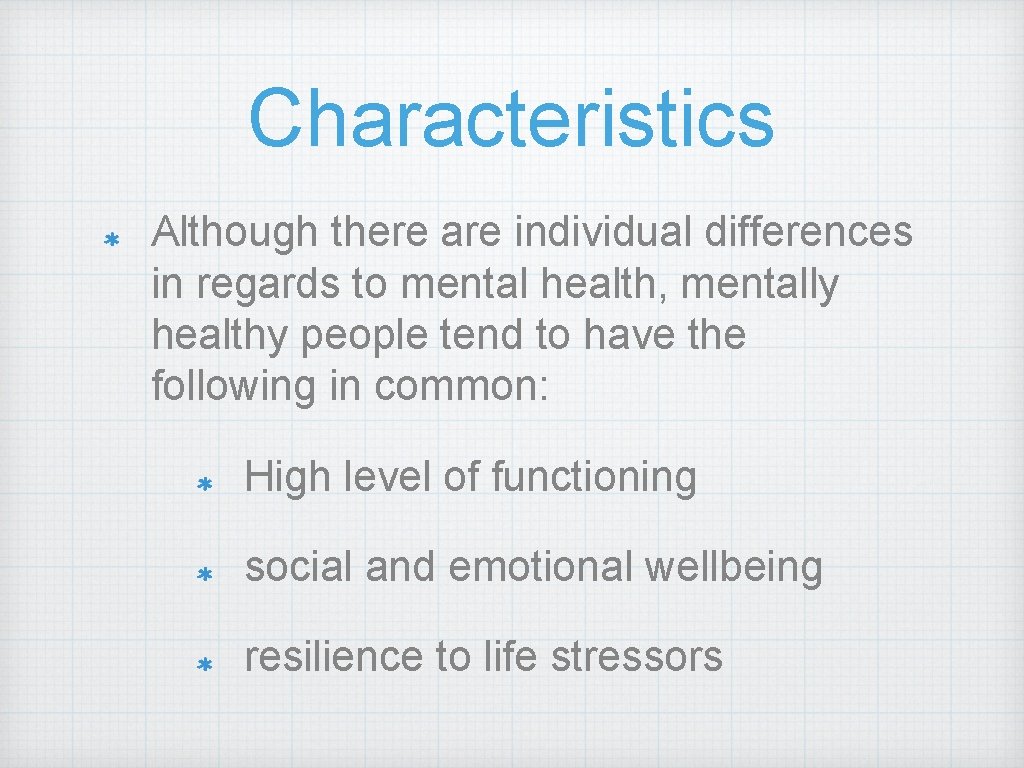 Characteristics Although there are individual differences in regards to mental health, mentally healthy people