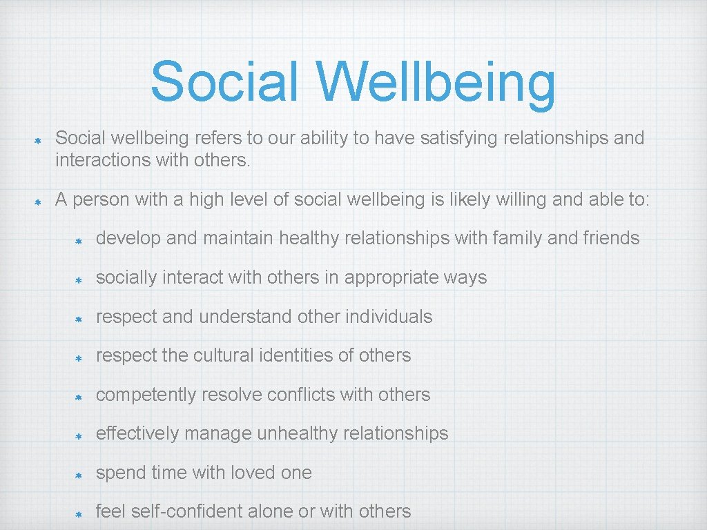 Social Wellbeing Social wellbeing refers to our ability to have satisfying relationships and interactions