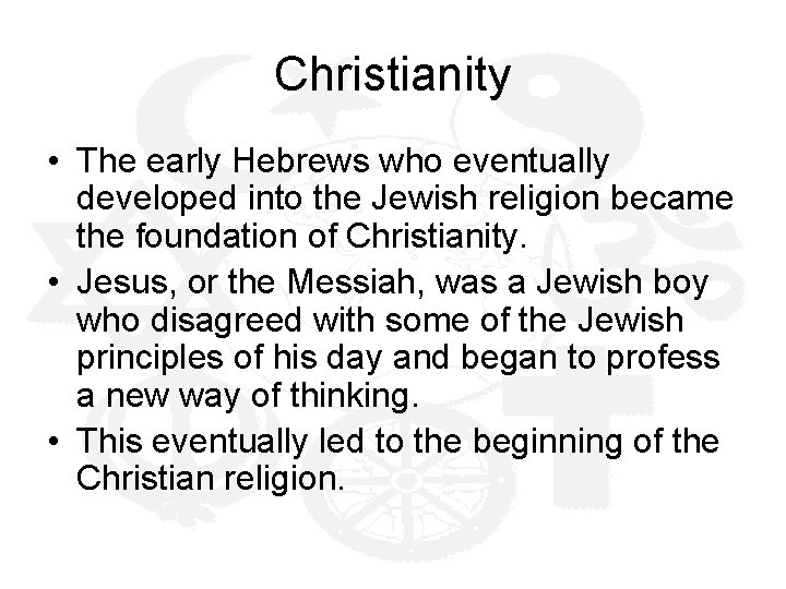 Christianity • The early Hebrews who eventually developed into the Jewish religion became the