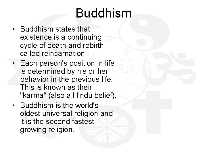 Buddhism • Buddhism states that existence is a continuing cycle of death and rebirth