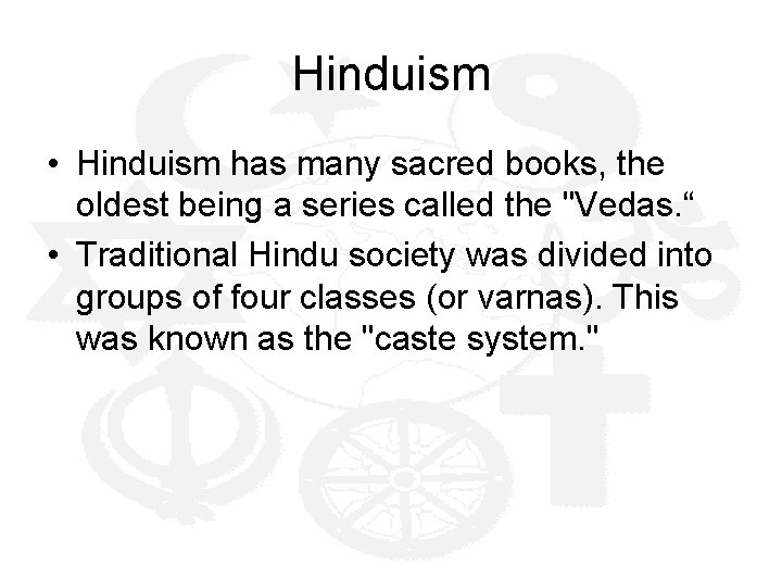 Hinduism • Hinduism has many sacred books, the oldest being a series called the