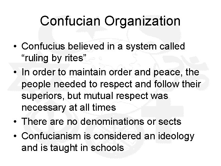 Confucian Organization • Confucius believed in a system called “ruling by rites” • In